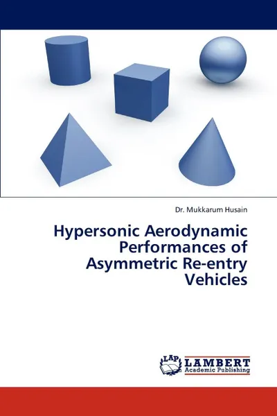 Обложка книги Hypersonic Aerodynamic Performances of Asymmetric Re-Entry Vehicles, Mukkarum Husain, Dr Mukkarum Husain