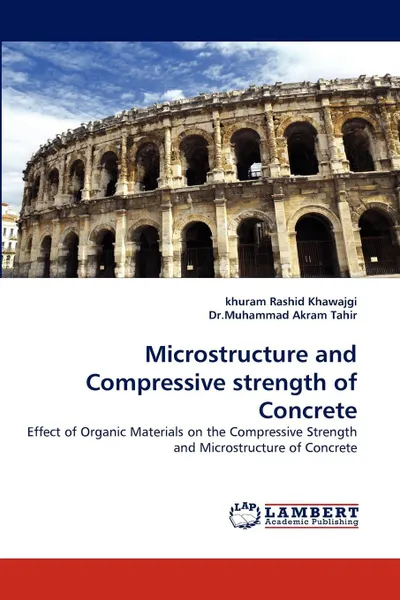 Обложка книги Microstructure and Compressive Strength of Concrete, Khuram Rashid Khawajgi, Muhammad Akram Tahir, Dr Muhammad Akram Tahir