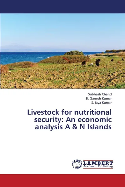 Обложка книги Livestock for Nutritional Security. An Economic Analysis A & N Islands, Chand Subhash, Kumar B. Ganesh, Kumar S. Jaya