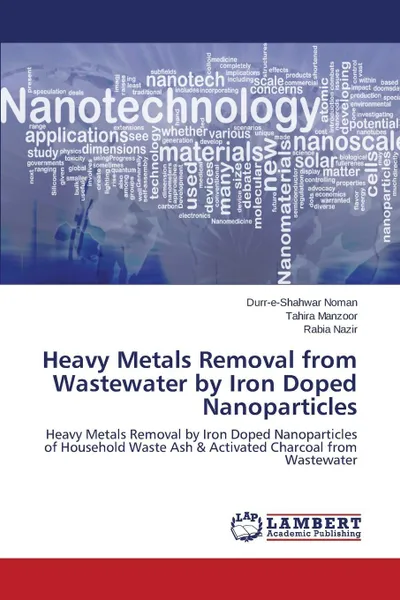 Обложка книги Heavy Metals Removal from Wastewater by Iron Doped Nanoparticles, Noman Durr-E-Shahwar, Manzoor Tahira, Nazir Rabia