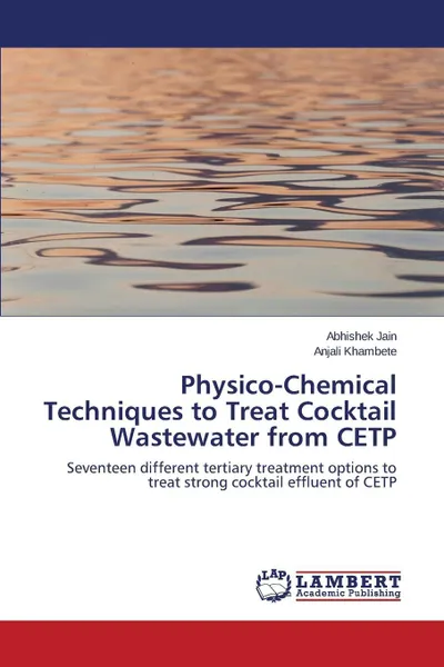 Обложка книги Physico-Chemical Techniques to Treat Cocktail Wastewater from CETP, Jain Abhishek, Khambete Anjali