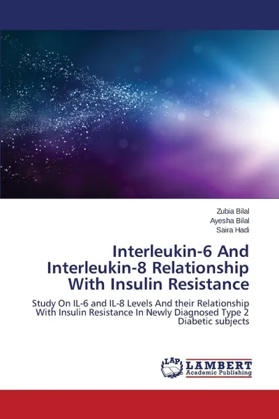 Обложка книги Interleukin-6 and Interleukin-8 Relationship with Insulin Resistance, Bilal Zubia, Bilal Ayesha, Hadi Saira