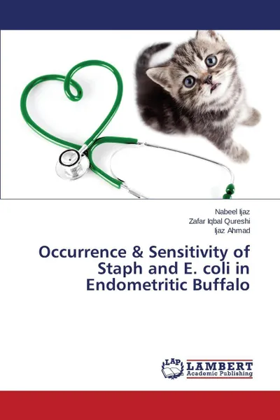 Обложка книги Occurrence & Sensitivity of Staph and E. coli in Endometritic Buffalo, Ijaz Nabeel, Iqbal Qureshi Zafar, Ahmad Ijaz