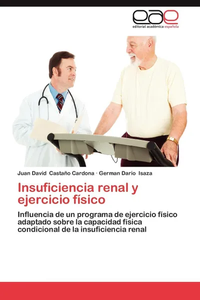 Обложка книги Insuficiencia Renal y Ejercicio Fisico, Juan David Casta O. Cardona, German Dario Isaza, Juan David Castano Cardona