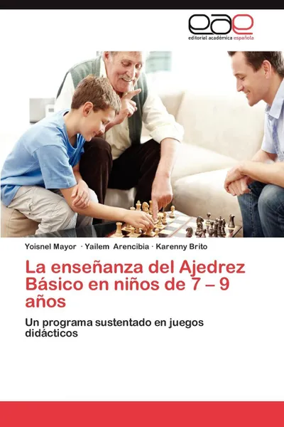 Обложка книги La Ensenanza del Ajedrez Basico En Ninos de 7 - 9 Anos, Yoisnel Mayor, Yailem Arencibia, Karenny Brito