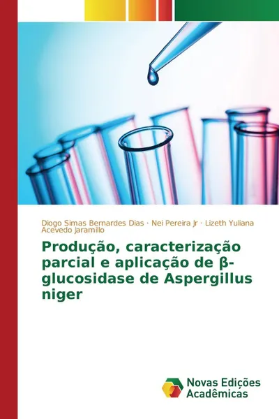 Обложка книги Producao, caracterizacao parcial e aplicacao de ?-glucosidase de Aspergillus niger, Simas Bernardes Dias Diogo, Pereira Jr Nei, Acevedo Jaramillo Lizeth  Yuliana