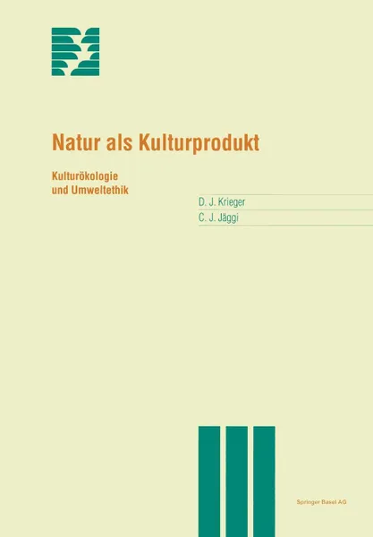 Обложка книги Natur als Kulturprodukt. Kulturokologie und Umweltethik, David Krieger, Christian Jäggi