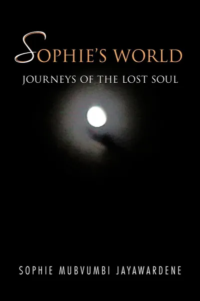 Обложка книги Sophie's World. Journey of the Lost Soul, Sophie Mubvumbi Jayawardene