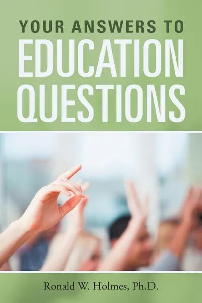 Обложка книги Your Answers to Education Questions, Ronald W. Holmes Ph. D.