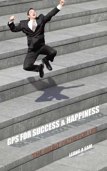Обложка книги GPS for Success & Happiness. The Right Paths for Life, Leong A Sam