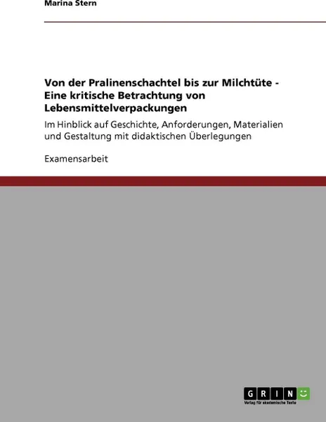 Обложка книги Von der Pralinenschachtel bis zur Milchtute - Eine kritische Betrachtung von Lebensmittelverpackungen, Marina Stern