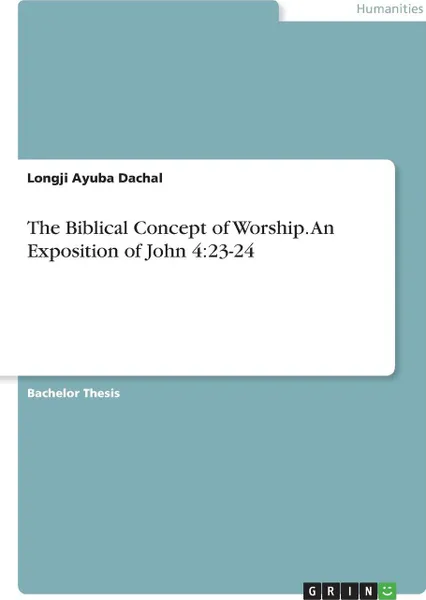 Обложка книги The Biblical Concept of Worship. An Exposition of John 4. 23-24, Longji Ayuba Dachal