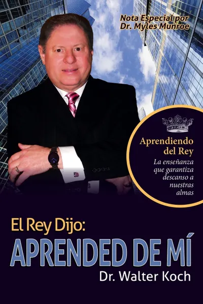 Обложка книги El Rey Dijo. Aprended De Mi, Dr. Walter Koch