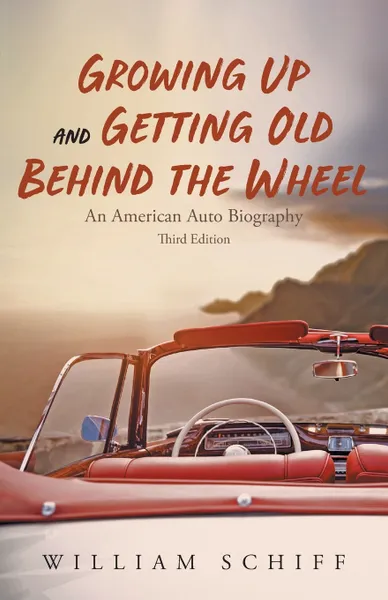 Обложка книги Growing Up and Getting Old Behind the Wheel, William Schiff