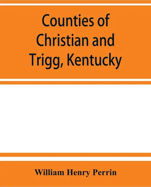 Обложка книги Counties of Christian and Trigg, Kentucky, William Henry Perrin