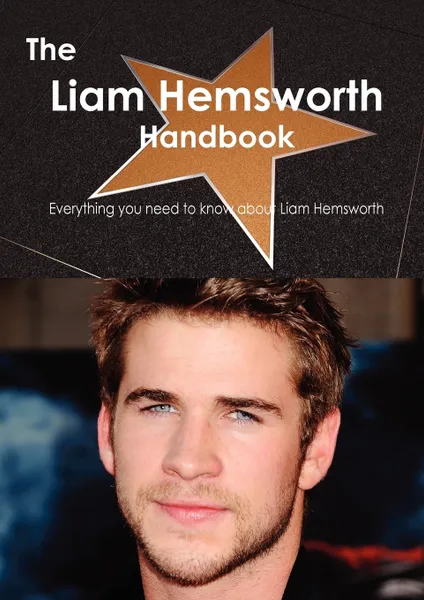 Обложка книги The Liam Hemsworth Handbook - Everything You Need to Know about Liam Hemsworth, Emily Smith