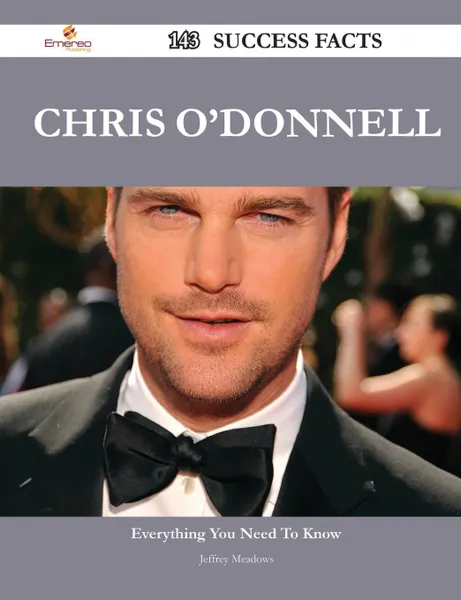 Обложка книги Chris O'Donnell 143 Success Facts - Everything You Need to Know about Chris O'Donnell, Jeffrey Meadows