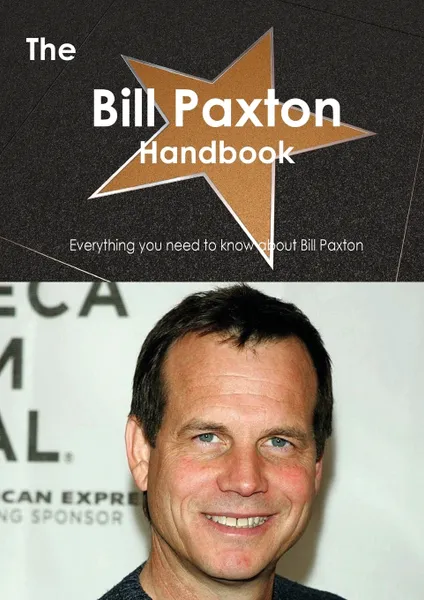 Обложка книги The Bill Paxton Handbook - Everything You Need to Know about Bill Paxton, Emily Smith