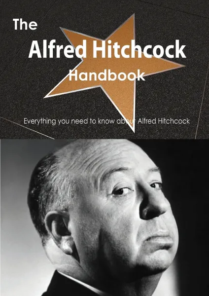 Обложка книги The Alfred Hitchcock Handbook - Everything You Need to Know about Alfred Hitchcock, Emily Smith