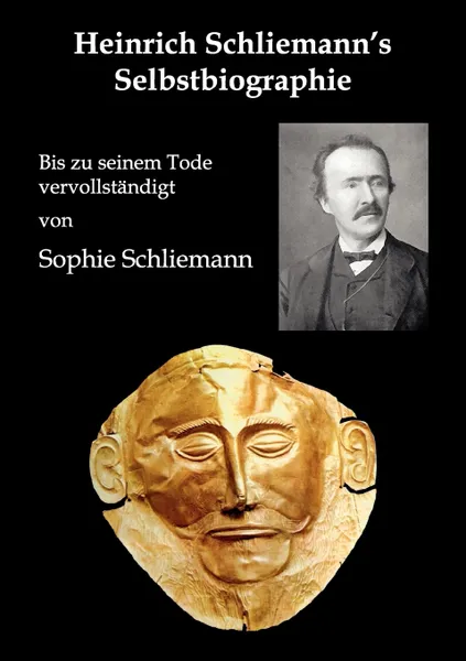 Обложка книги Heinrich Schliemann's Selbstbiographie, Heinrich Schliemann, Sophie Schliemann