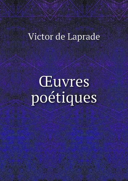 Обложка книги OEuvres poetiques, Victor de Laprade