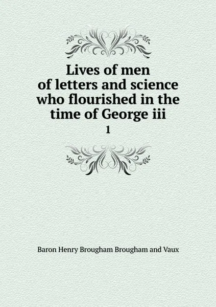 Обложка книги Lives of men of letters and science who flourished in the time of George iii. 1, Henry Brougham
