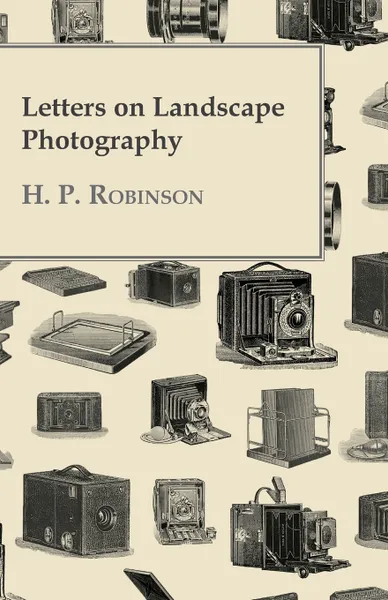 Обложка книги Letters On Landscape Photography, H. P. Robinson