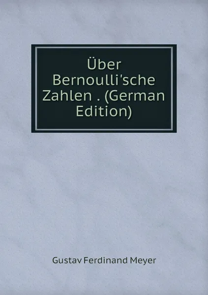 Обложка книги Uber Bernoulli'sche Zahlen . (German Edition), Gustav Ferdinand Meyer