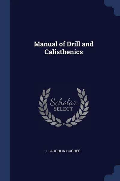 Обложка книги Manual of Drill and Calisthenics, J. Laughlin Hughes