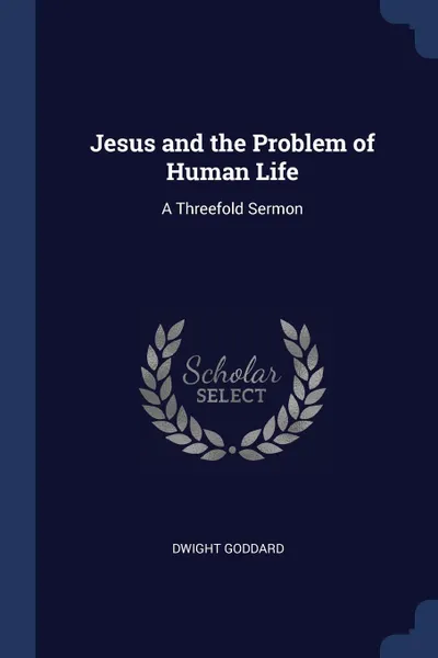 Обложка книги Jesus and the Problem of Human Life. A Threefold Sermon, Dwight Goddard