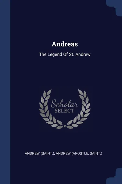 Обложка книги Andreas. The Legend Of St. Andrew, Andrew (Saint.), Andrew (Apostle, Saint.)