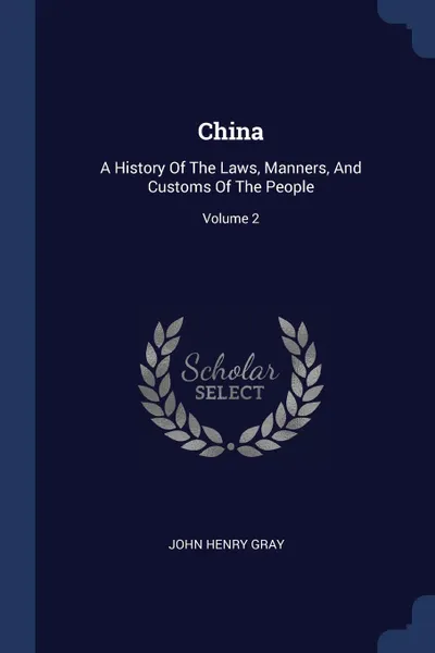 Обложка книги China. A History Of The Laws, Manners, And Customs Of The People; Volume 2, John Henry Gray