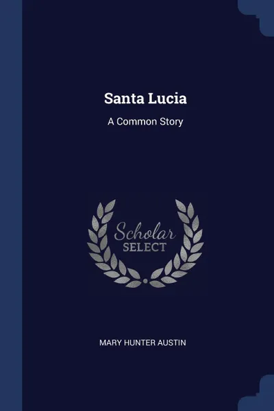 Обложка книги Santa Lucia. A Common Story, Mary Hunter Austin