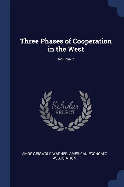 Обложка книги Three Phases of Cooperation in the West; Volume 2, Amos Griswold Warner