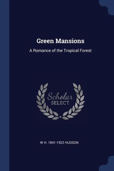 Обложка книги Green Mansions. A Romance of the Tropical Forest, W H. 1841-1922 Hudson