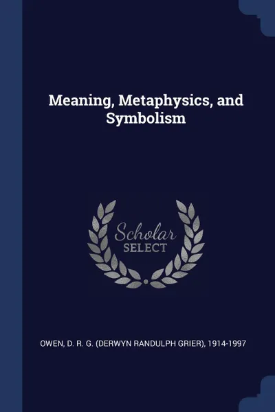 Обложка книги Meaning, Metaphysics, and Symbolism, D R. G. 1914-1997 Owen