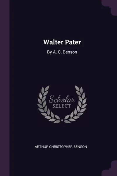 Обложка книги Walter Pater. By A. C. Benson, Arthur Christopher Benson