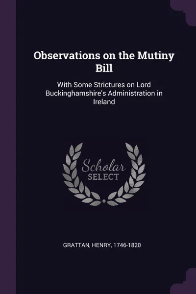 Обложка книги Observations on the Mutiny Bill. With Some Strictures on Lord Buckinghamshire's Administration in Ireland, Henry Grattan