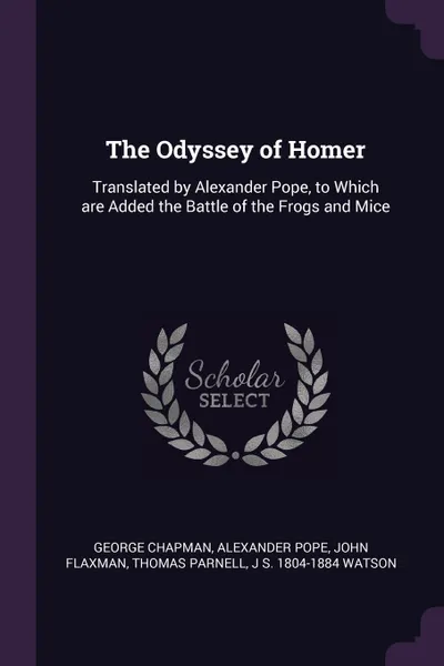 Обложка книги The Odyssey of Homer. Translated by Alexander Pope, to Which are Added the Battle of the Frogs and Mice, George Chapman, Alexander Pope, John Flaxman