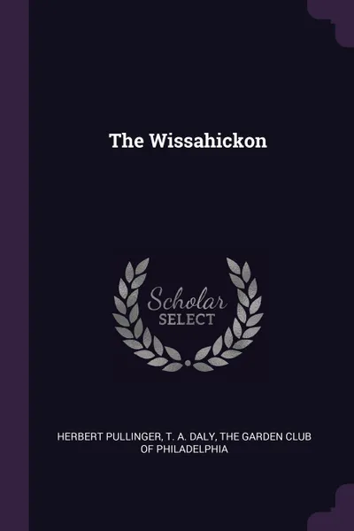 Обложка книги The Wissahickon, Herbert Pullinger, T. A. Daly