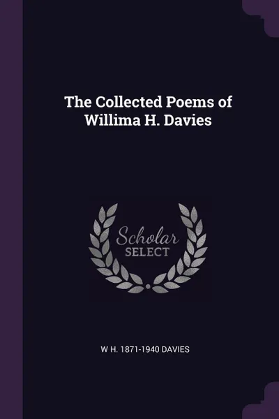 Обложка книги The Collected Poems of Willima H. Davies, W H. 1871-1940 Davies