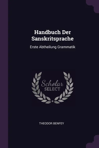 Обложка книги Handbuch Der Sanskritsprache. Erste Abtheilung Grammatik, Theodor BENFEY