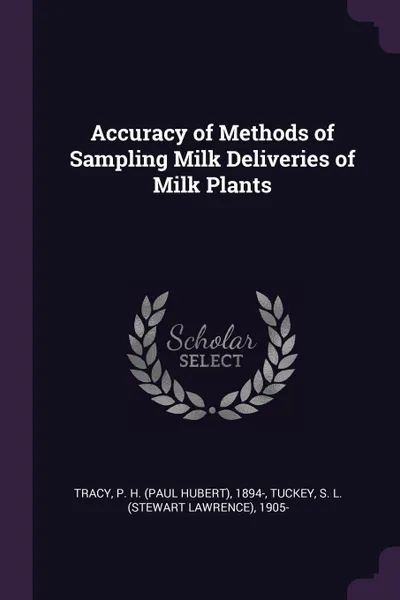 Обложка книги Accuracy of Methods of Sampling Milk Deliveries of Milk Plants, P H. 1894- Tracy, S L. 1905- Tuckey