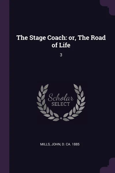 Обложка книги The Stage Coach. or, The Road of Life: 3, John Mills