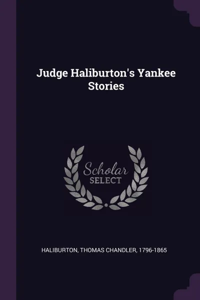 Обложка книги Judge Haliburton's Yankee Stories, Thomas Chandler Haliburton