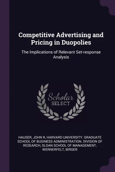 Обложка книги Competitive Advertising and Pricing in Duopolies. The Implications of Relevant Set-response Analysis, John R Hauser