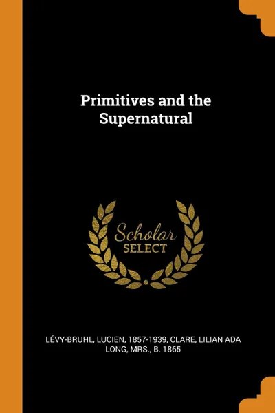 Обложка книги Primitives and the Supernatural, Lucien Lévy-Bruhl