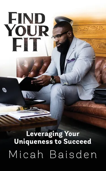 Обложка книги Find Your FIT. Leveraging Your Uniqueness to Succeed, Micah Baisden