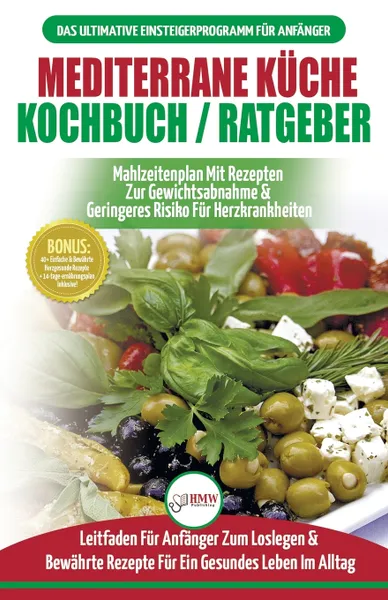 Обложка книги Mediterrane Kuche Kochbuch / Ratgeber. Abnehmen Und Herzkrankheiten Vorbeugen (14-tage-menuplan, 40+ Bewahrte Herzgesunde Rezepte) (Bucher In Deutsch / Mediterrane Diet German Book), Simone Jacobs, Anne M