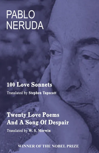 Обложка книги 100 Love Sonnets and Twenty Love Poems, Pablo Neruda, Stephen Tapscott, W. S. Merwin